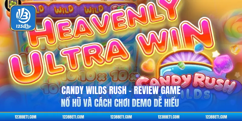 Candy Wilds Rush - Review Game Nổ Hũ Và Cách Chơi Demo Dễ Hiểu