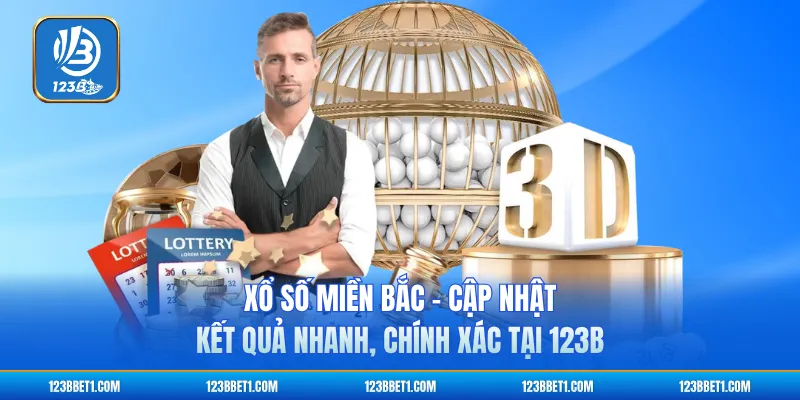 Xổ Số Miền Bắc – Cập Nhật Kết Quả Nhanh, Chính Xác Tại 123B